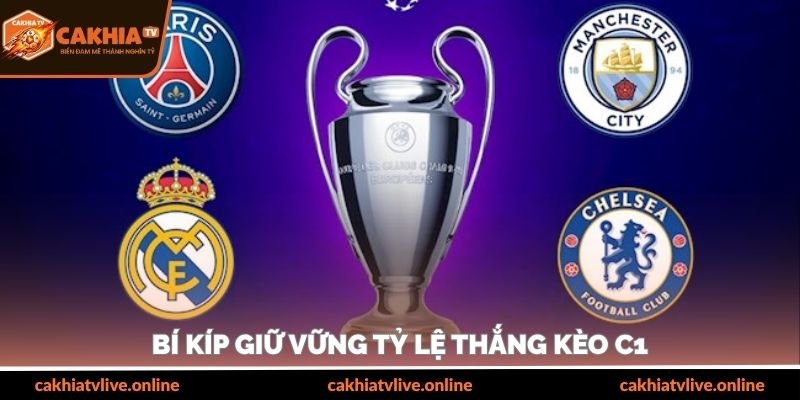 Bí kíp giữ vững tỷ lệ thắng kèo C1