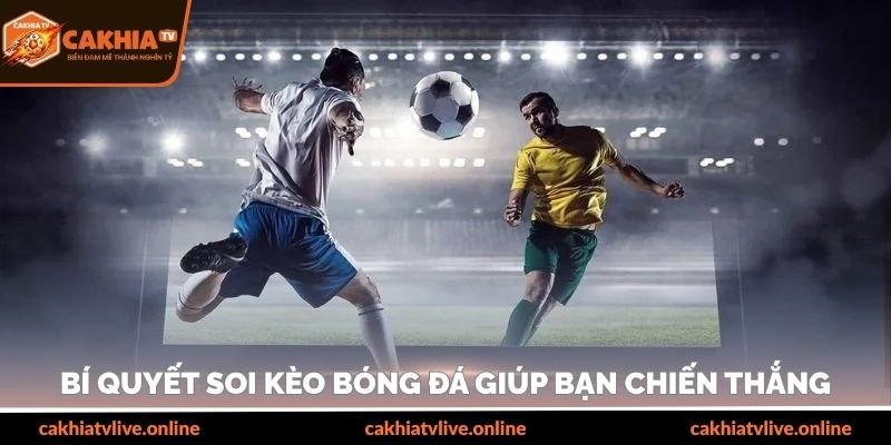 Bí quyết quản lý vốn & tâm lý trong soi kèo bóng