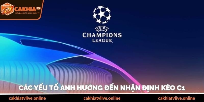 Các yếu tố ảnh hưởng đến nhận định kèo C1