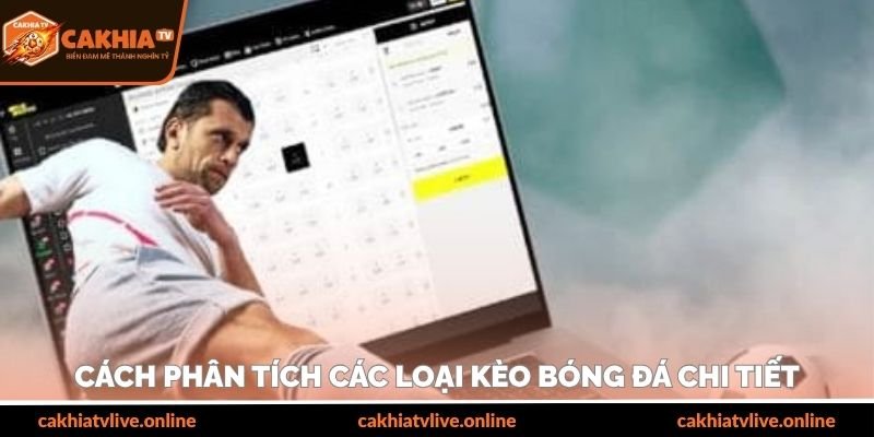 Cách phân tích các loại kèo bóng đá chi tiết