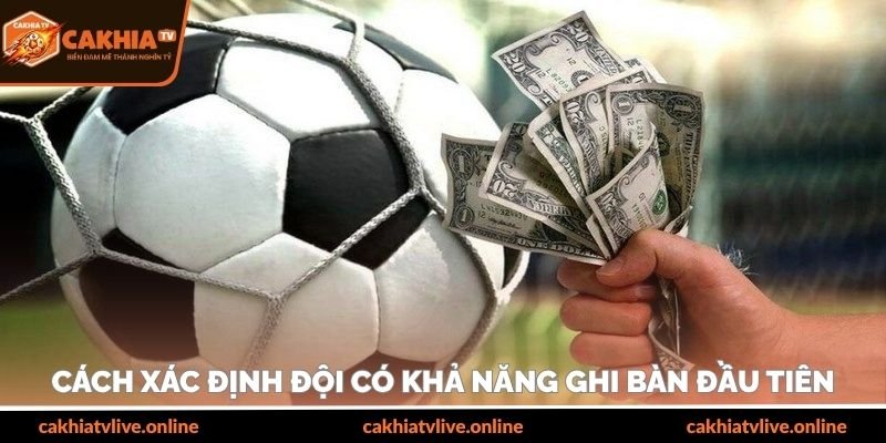 Cách xác định đội có khả năng ghi bàn đầu tiên