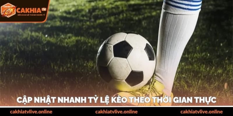 Cập nhật nhanh tỷ lệ kèo bóng đá theo thời gian thực