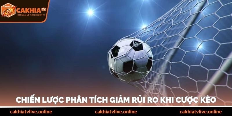 Chiến lược phân tích giảm rủi ro khi cược kèo