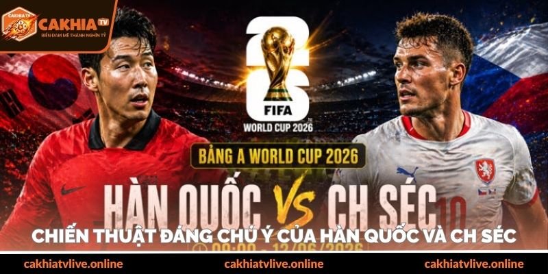Chiến thuật đáng chú ý của Hàn Quốc và CH Séc