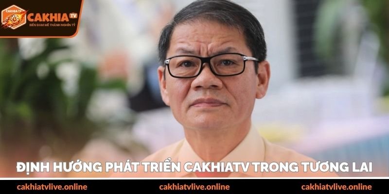 Định hướng phát triển cakhiatv tương lai