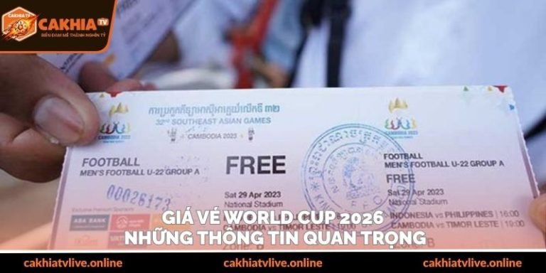 Giá Vé World Cup 2026 - Những Thông Tin Quan Trọng