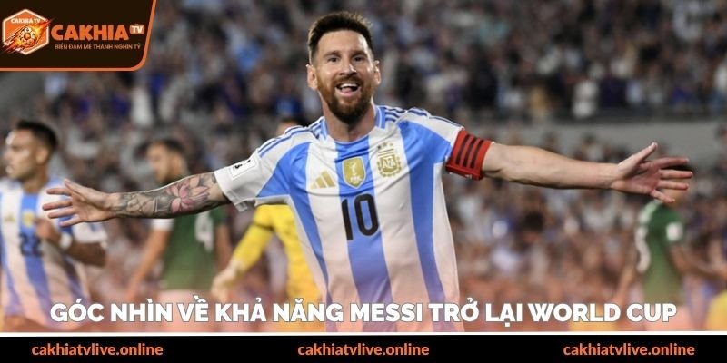 Góc nhìn về khả năng Messi trở lại World Cup