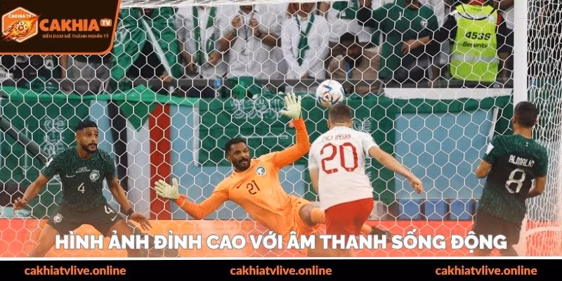 H&igrave;nh ảnh đỉnh cao với &acirc;m thanh sống động