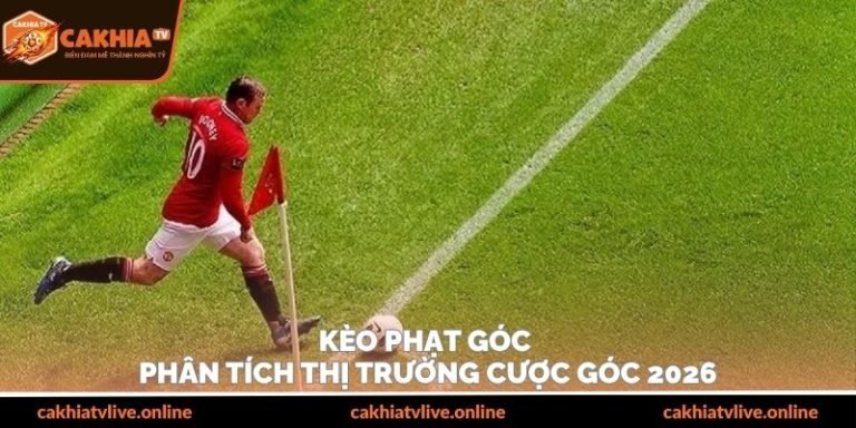 Kèo Phạt Góc – Phân Tích Thị Trường Cược Góc 2026
