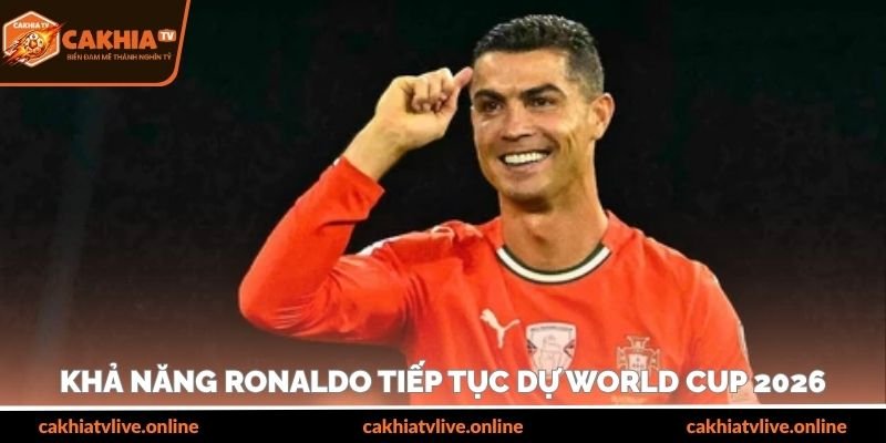 Khả năng Ronaldo tiếp tục dự World Cup 2026
