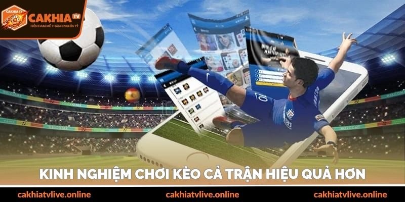 Kinh nghiệm chơi kèo cả trận hiệu quả hơn