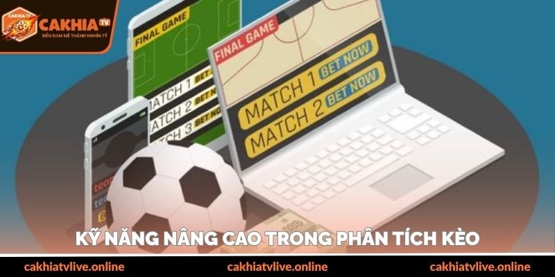 Kỹ năng nâng cao trong phân tích kèo