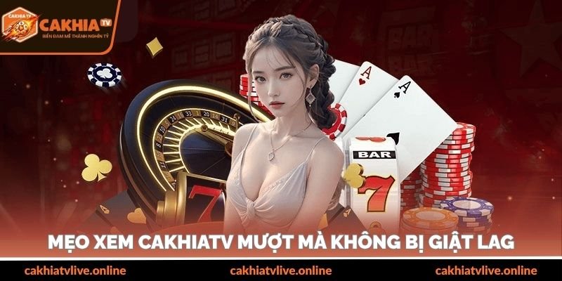 Mẹo xem mượt m&agrave; kh&ocirc;ng bị giật lag