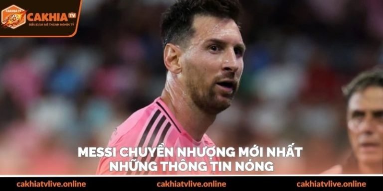 Messi Chuyển Nhượng Mới Nhất - Những Thông Tin Nóng