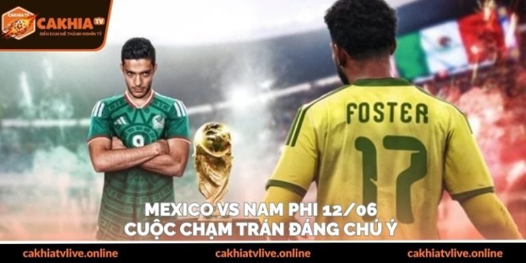 Mexico Vs Nam Phi 12/06 – Cuộc Chạm Trán Đáng Chú Ý