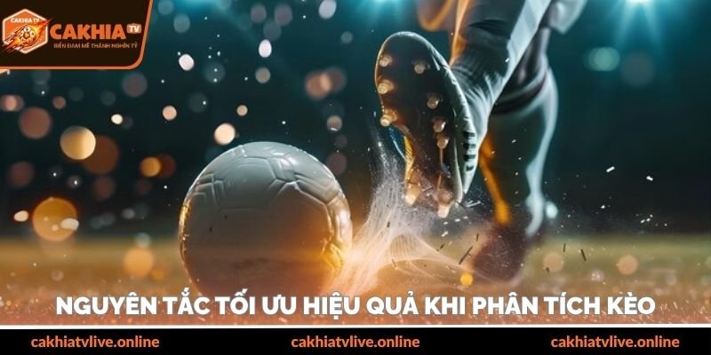 Nguyên tắc tối ưu hiệu quả khi phân tích kèo