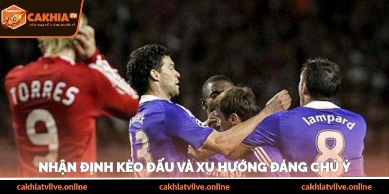 Nhận định kèo đấu và xu hướng đáng chú ý