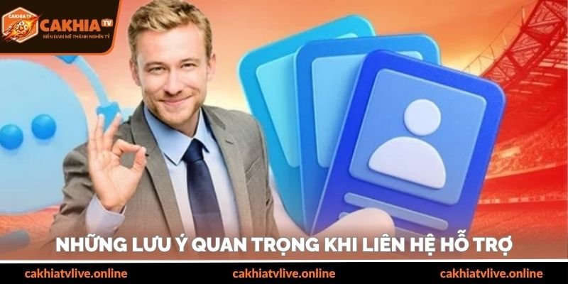 Những lưu ý quan trọng khi liên hệ hỗ trợ