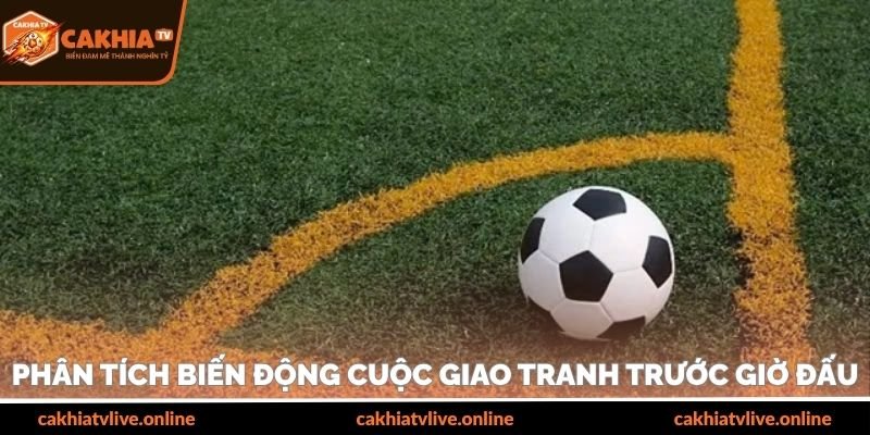 Phân tích biến động cuộc giao tranh trước giờ đấu