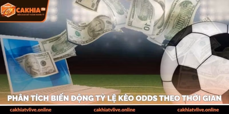 Phân tích biến động tỷ lệ kèo odds theo thời gian