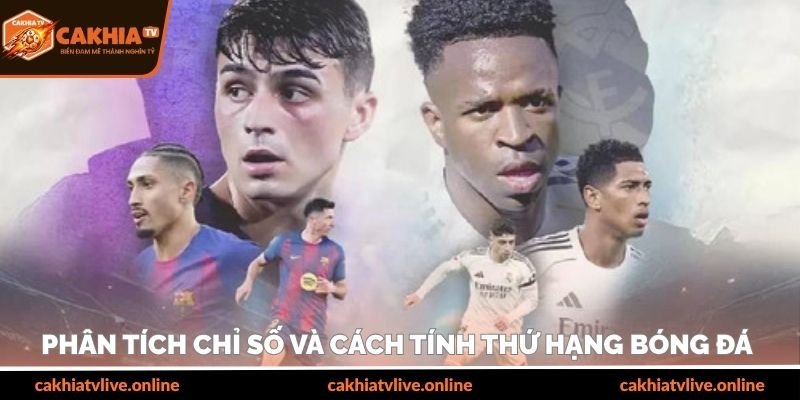 Phân tích chỉ số và cách tính thứ hạng bóng đá