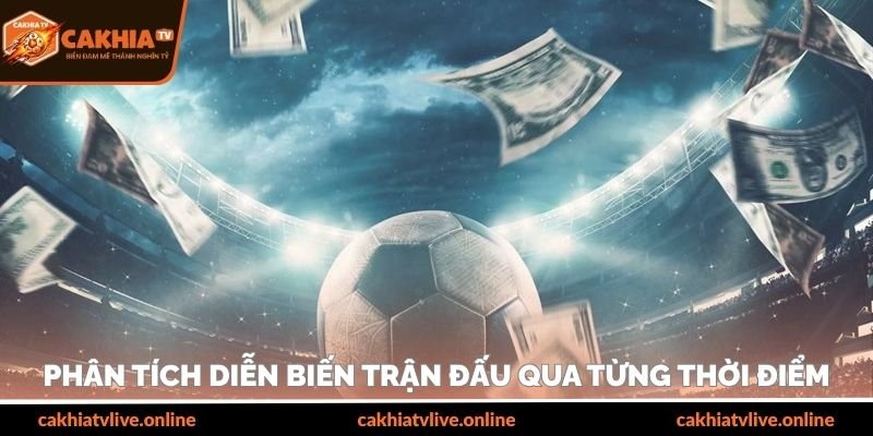 Phân tích diễn biến trận đấu qua từng thời điểm