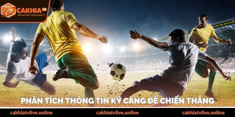 Phân tích thông tin kỹ càng để chiến thắng