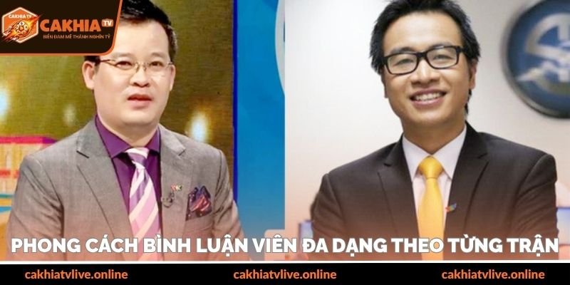 Phong cách bình luận viên đa dạng theo từng trận