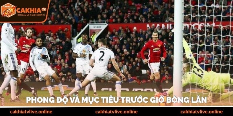 Phong độ và mục tiêu trước giờ bóng lăn