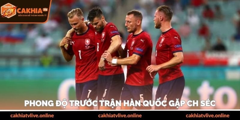 Phong độ trước trận Hàn Quốc gặp CH Séc