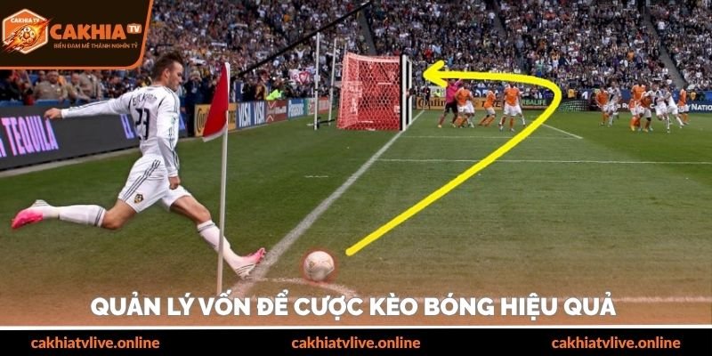 Quản lý vốn để cược kèo bóng hiệu quả 