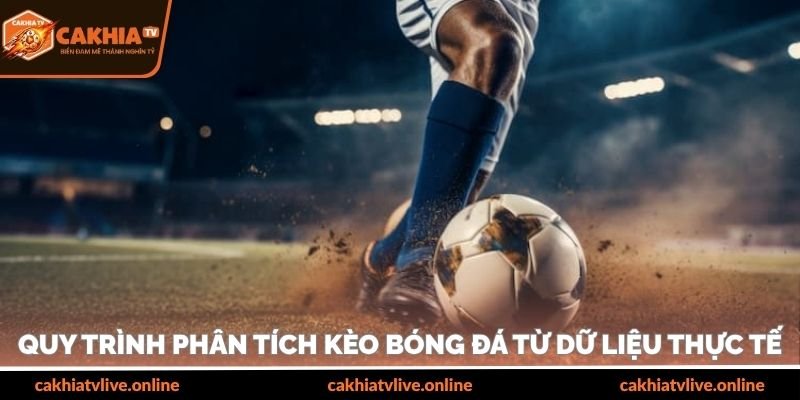 Quy trình phân tích kèo bóng đá từ dữ liệu thực tế