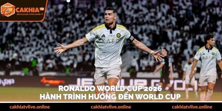 Ronaldo World Cup 2026 - Hành Trình Hướng Đến World Cup