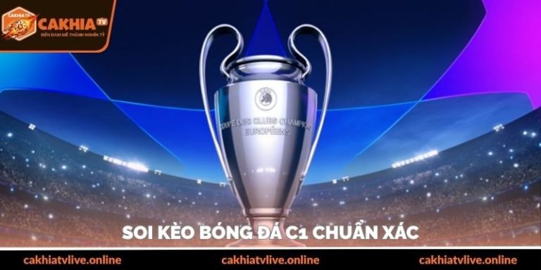Soi kèo bóng đá C1 chuẩn xác với kinh nghiệm từ cao thủ