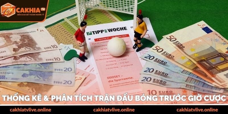 Thống kê & phân tích trận đấu bóng trước giờ cược