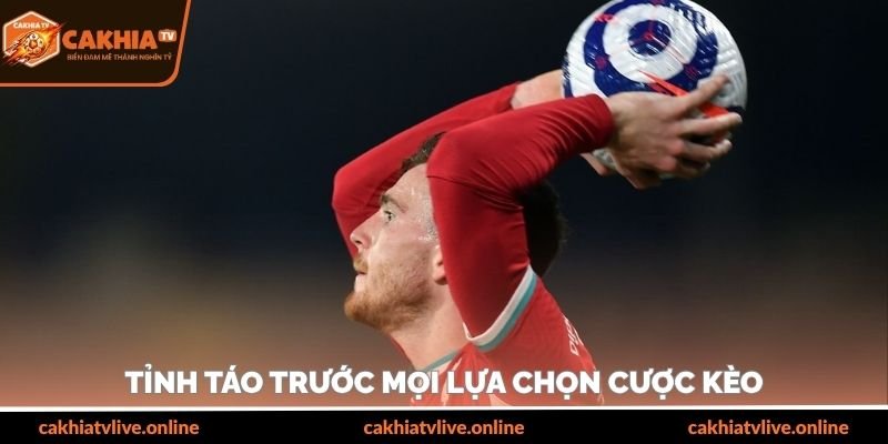 Tỉnh táo trước mọi lựa chọn cược kèo
