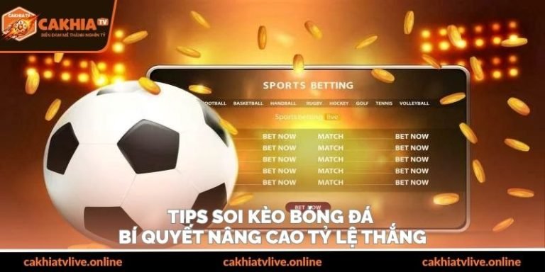 Tips Soi Kèo Bóng Đá – Bí Quyết Nâng Cao Tỷ Lệ Thắng