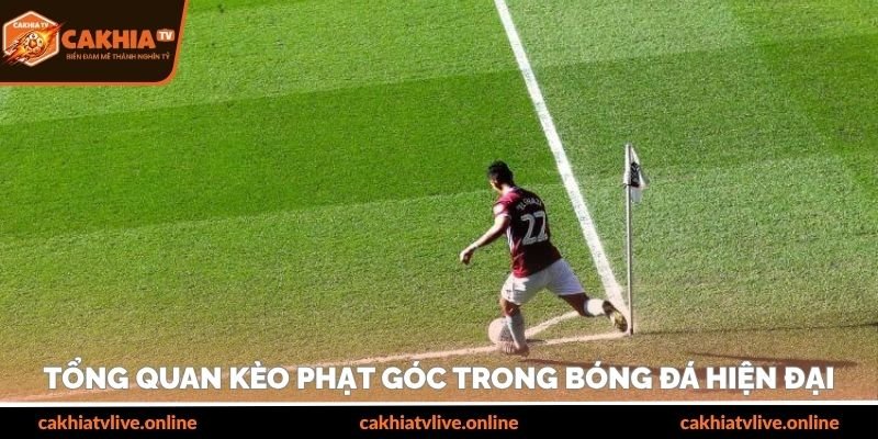 Tổng quan kèo phạt góc trong bóng đá hiện đại